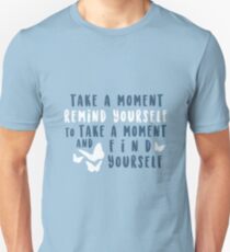 take a moment to find yourself Unisex T-Shirt