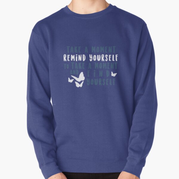 take a moment to find yourself Pullover Sweatshirt
