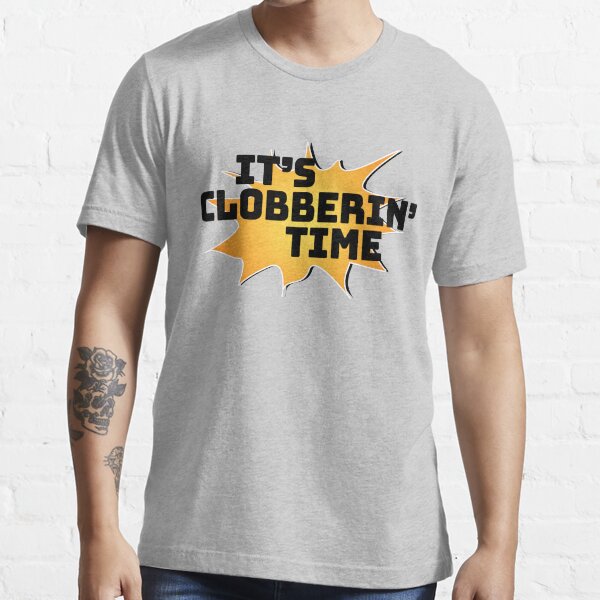 it's clobberin time shirt