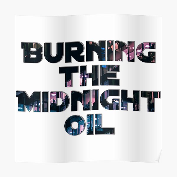 Burning The Midnight Oil Poster By Chareer773 Redbubble   Poster,504x498,f8f8f8 Pad,600x600,f8f8f8 