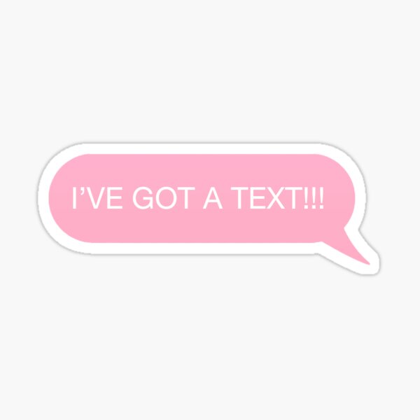 I've Got A Text Sticker