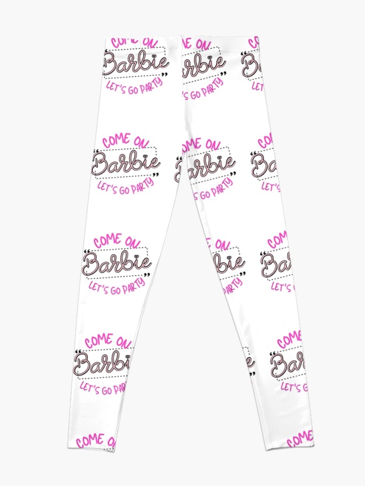 Come on barbies Let's go party | Leggings