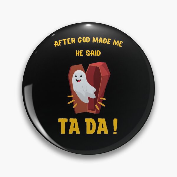 Item preview, After God Made Me He said Ta Da, Funny Gifts for friends | Funny smiling ghost out of coffin Design designed and sold by subtleday.