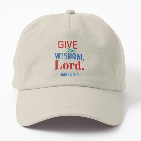 Give Me Wisdom James 1_5 Inspirational Lifequote Colored text Back to school Dad Hat