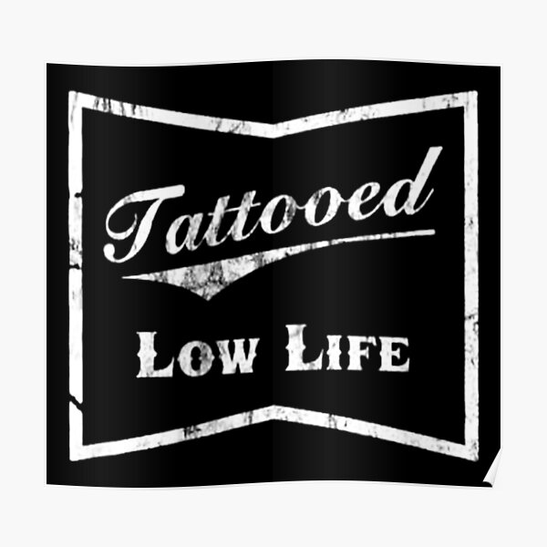 Tattooed Low Life Posters Redbubble