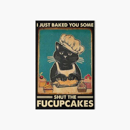 I Just Baked You Some Shut The Fucupcakes cat lover gifts Art Board Print