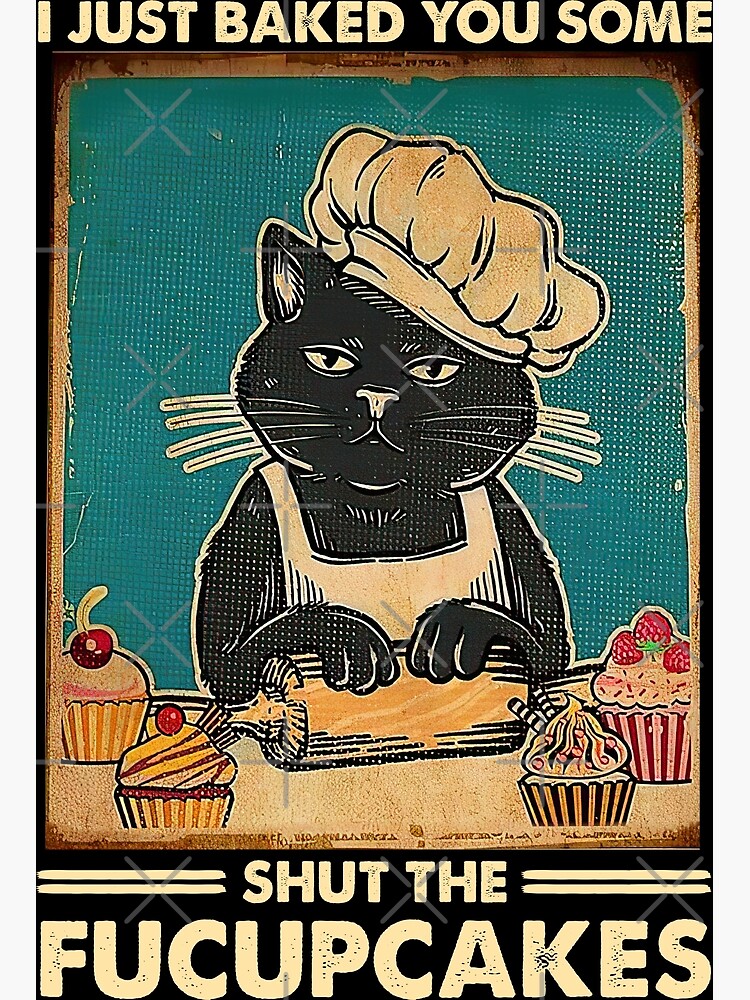 I Just Baked You Some Shut The Fucupcakes cat lover gifts Premium Matte ...