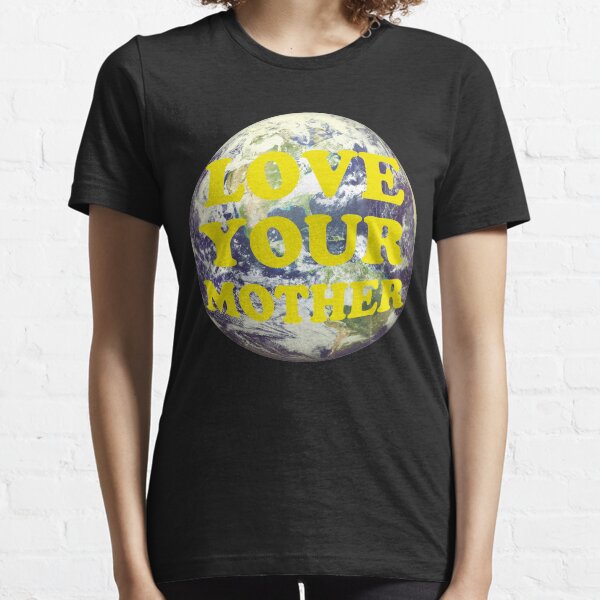 Love Your Mother Essential T-Shirt