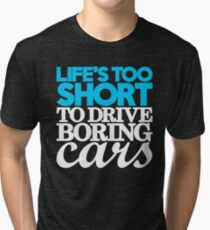 Life’s too short to drive boring cars (1) Tri-blend T-Shirt