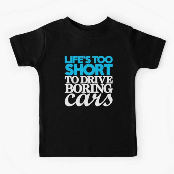 La vie est trop courte pour conduire des voitures ennuyeuses (1) T-shirt enfant
