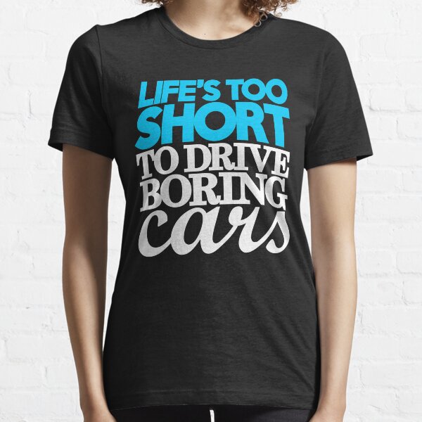 Das Leben ist zu kurz, um langweilige Autos zu fahren (1) Essential T-Shirt