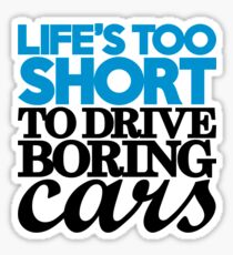 Life’s too short to drive boring cars (2) Sticker