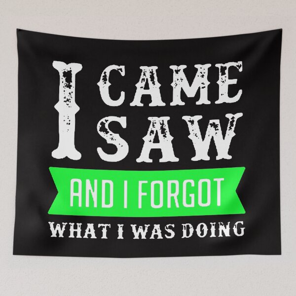 Item preview, I Came I Saw I Forgot What I Was Doing White & Green designed and sold by WearWolfDesigns.