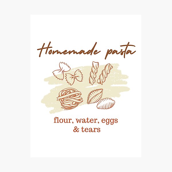 Item preview, Homemade Pasta: Flour, Water, Eggs & Tears designed and sold by Mochimallow.