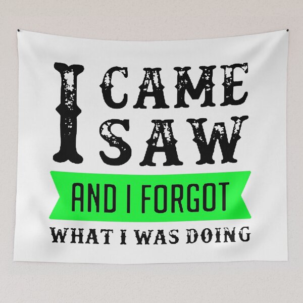 Item preview, I Came I Saw I Forgot What I Was Doing Black & Green designed and sold by WearWolfDesigns.