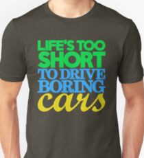 Life’s too short to drive boring cars (3) Unisex T-Shirt
