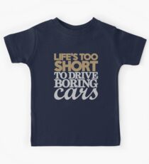 Life’s too short to drive boring cars (6) Kids Tee