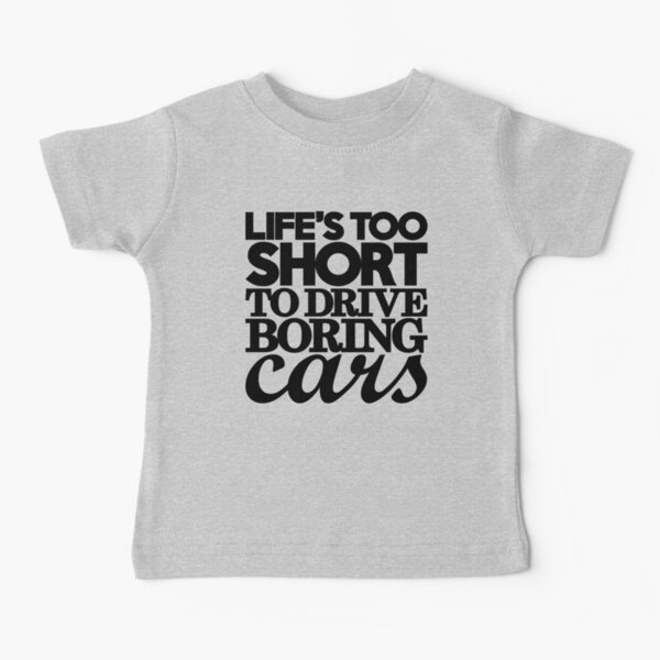 La vie est trop courte pour conduire des voitures ennuyeuses (7) T-shirt bébé