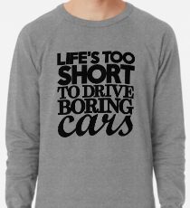 Life’s too short to drive boring cars (7) Lightweight Sweatshirt