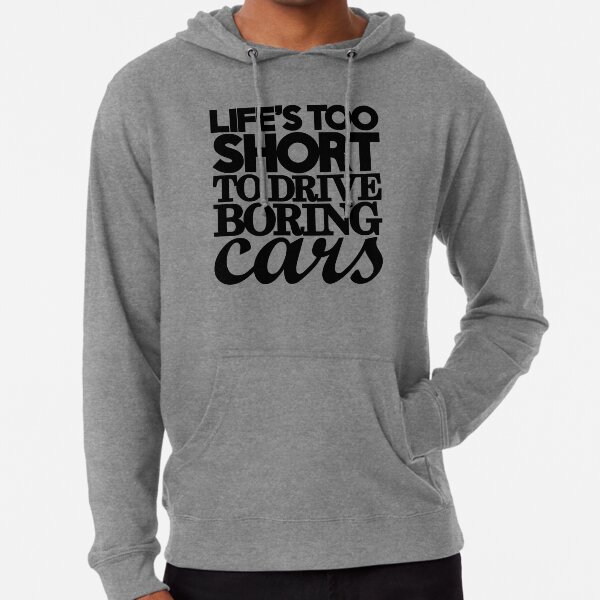 Life’s too short to drive boring cars (7) Lightweight Hoodie