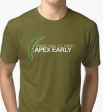 Friends don’t let friends APEX EARLY (1) Tri-blend T-Shirt