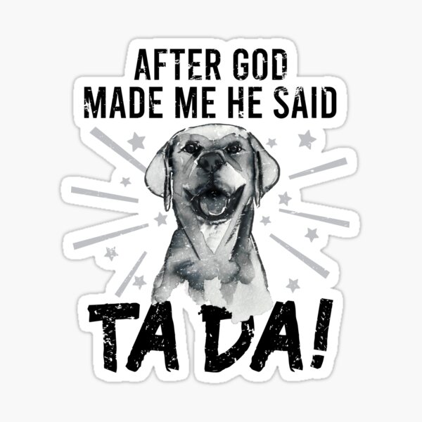 After God Made ~ Me He said TaDa. TaDa Vintage funny golden retriever Sticker