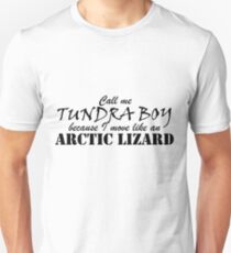 Call me Tundra Boy because I move like an Arctic Lizard Unisex T-Shirt