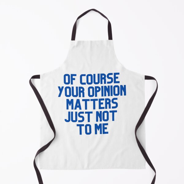 Item preview, Of Course Your Opinion Matters Just Not To Me designed and sold by Chanchane Store.