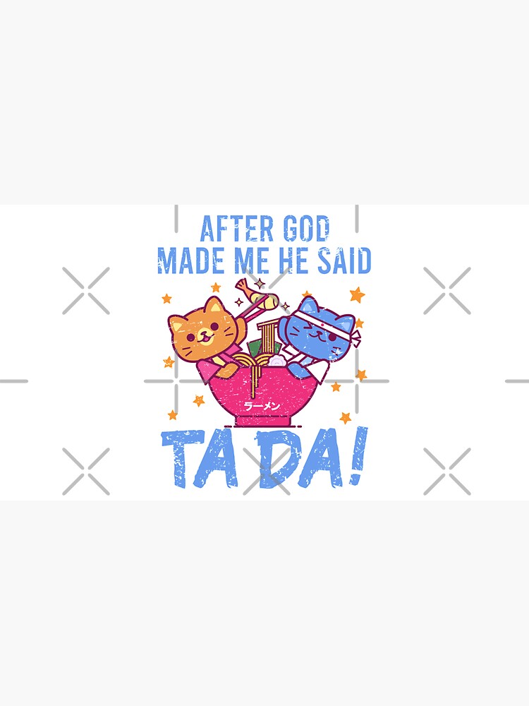 After God Made ~ Me He said TaDa. TaDa retro cats eating ramen noodles by CWartDesign