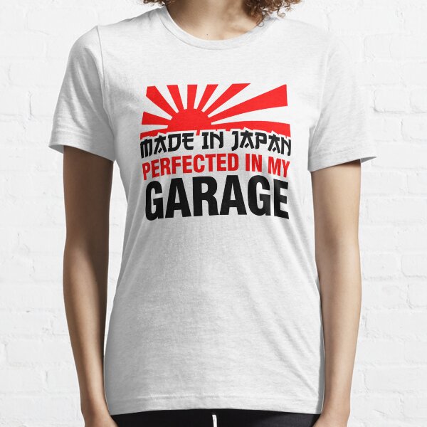 Made In Japan PERFECTED IN MY GARAGE (3) Essential T-Shirt