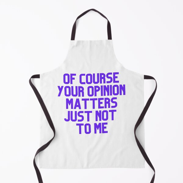 Item preview, Of Course Your Opinion Matters Just Not To Me designed and sold by Chanchane Store.
