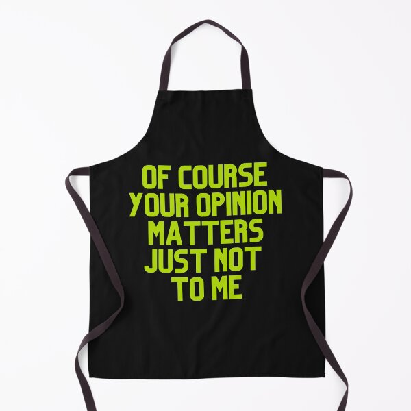 Item preview, Of Course Your Opinion Matters Just Not To Me designed and sold by Chanchane Store.