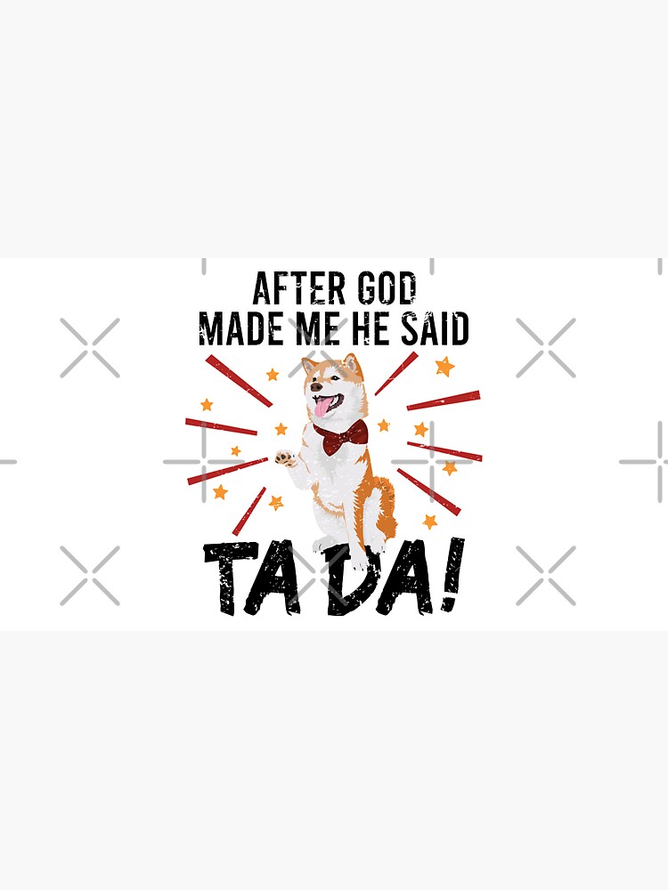 After God Made ~ Me He said TaDa. TaDa akita inu paw up by CWartDesign