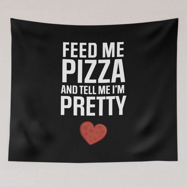 Item preview, Feed me pizza and tell me I'm pretty designed and sold by PaulSDesign.