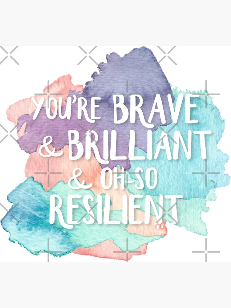 You're Brave & Brilliant & Oh-So Resilient by decentart