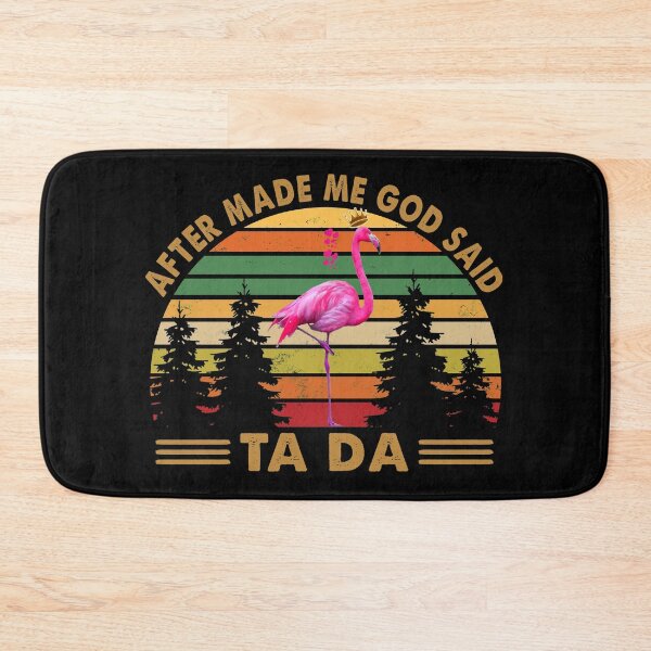 Item preview, After God Made Me He Said TADA Flamingo TA DA designed and sold by polonisisi41.