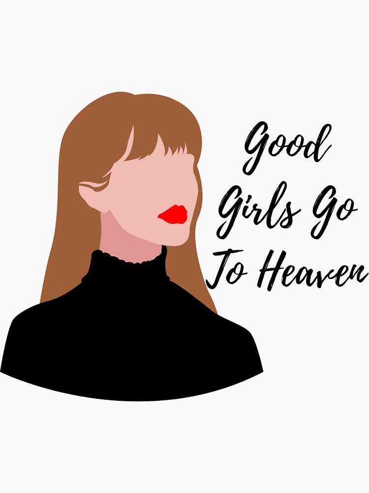 Good Girls Go To Heaven Sticker For Sale By Wearwfelicity Redbubble