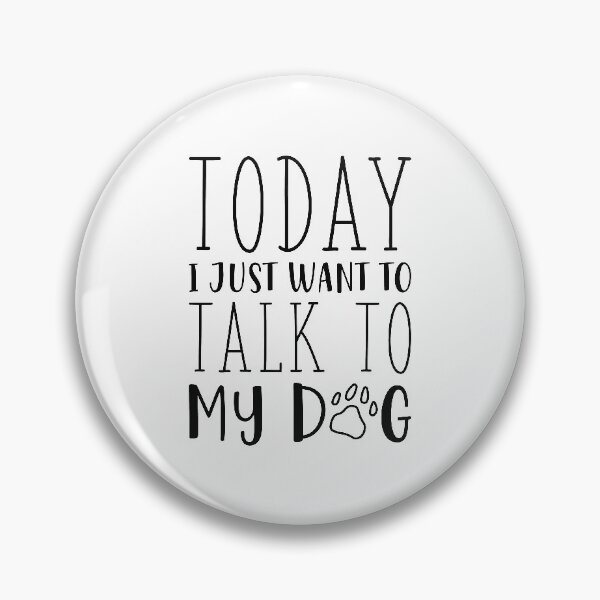 Item preview, Today I Just Want To Talk To My Dog designed and sold by cherrific.