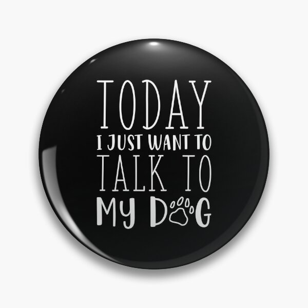 Item preview, Today I Just Want To Talk To My Dog designed and sold by cherrific.