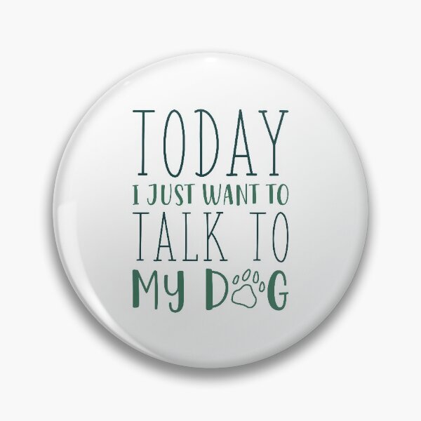 Item preview, Today I Just Want To Talk To My Dog designed and sold by cherrific.