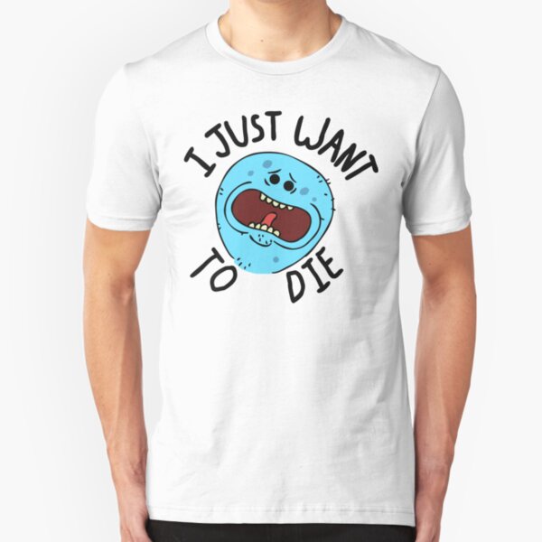 Mr Meeseeks; I Just Want to Die Slim Fit T-Shirt