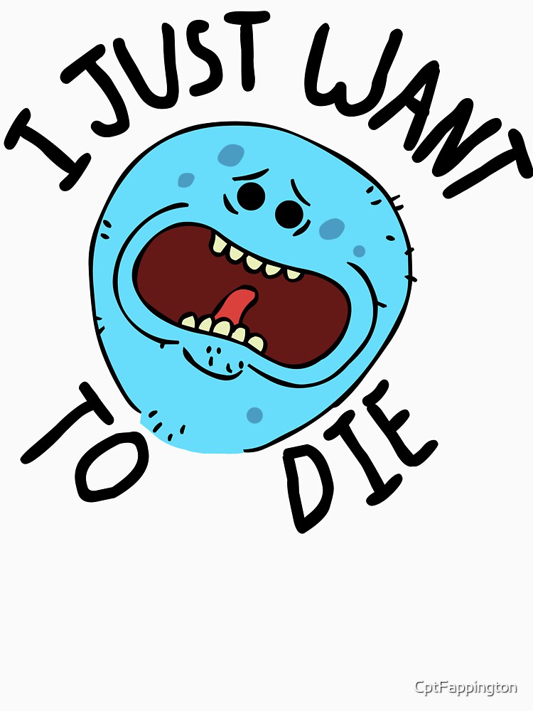 Mr Meeseeks; I Just Want to Die by CptFappington