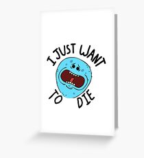 Mr Meeseeks; I Just Want to Die Greeting Card