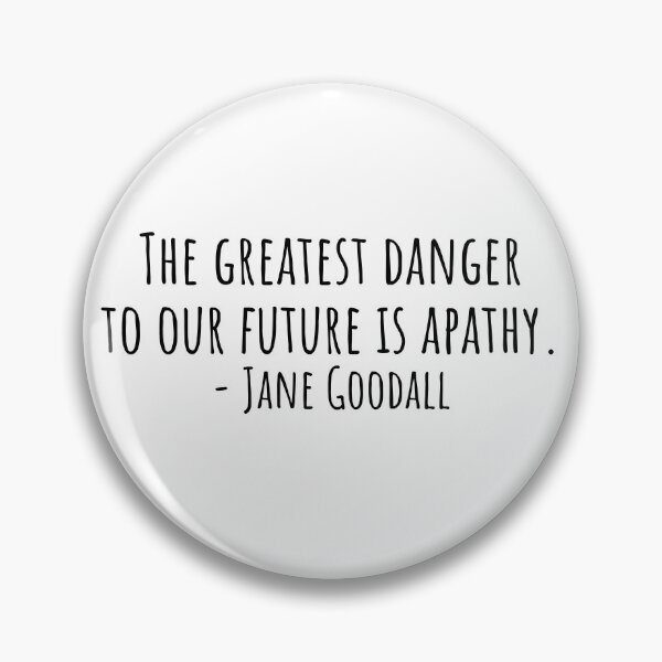 Item preview, The greatest danger to our future is apathy - Jane Goodall Quote designed and sold by QuotesBerry.