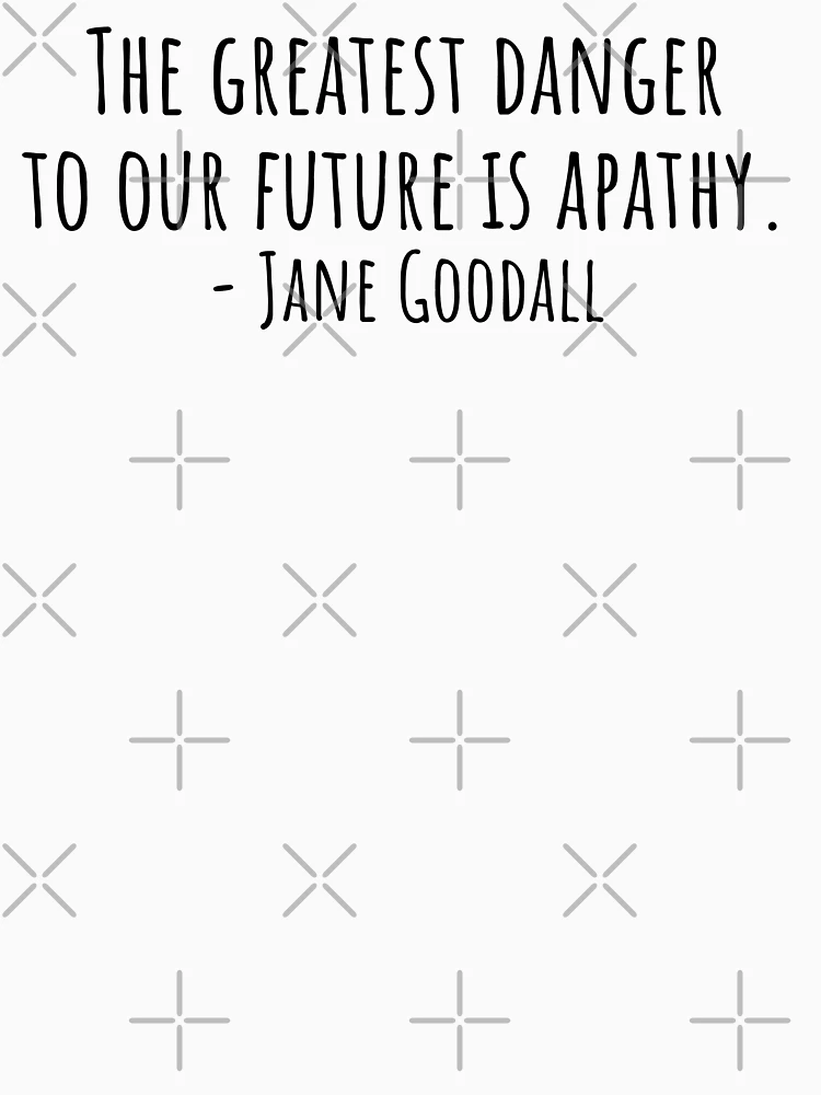 T-shirt Jane Goodall "The Greatest Threat To Our Future Is Indifference" - Homme/femme, 60% Coton