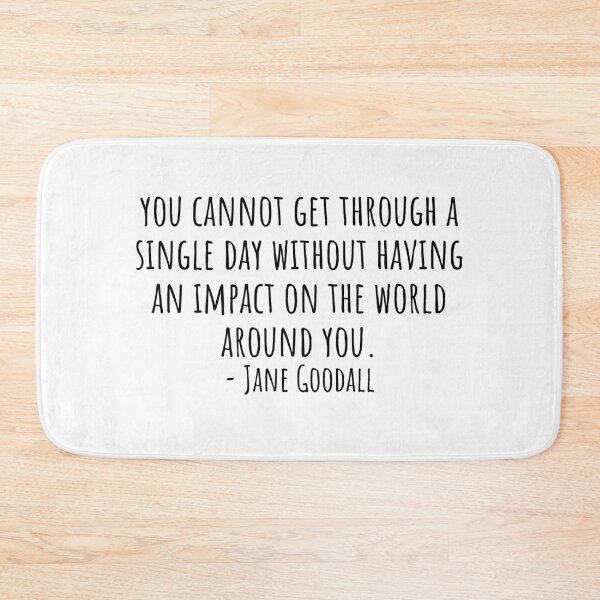Item preview, Jane Goodall Quote about having an impact on the world around you designed and sold by QuotesBerry.