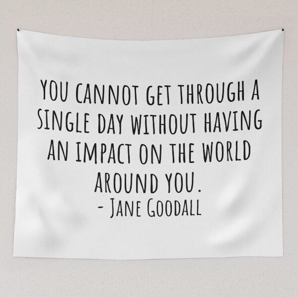 Item preview, Jane Goodall Quote about having an impact on the world around you designed and sold by QuotesBerry.