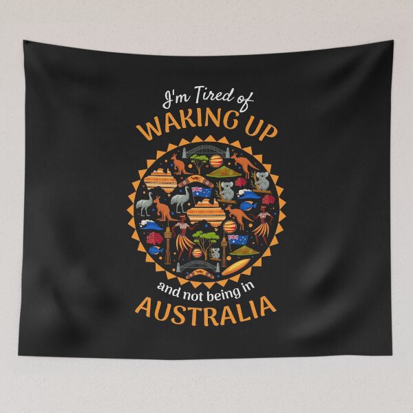 Item preview, I'm tired of waking up and not being in Australia  designed and sold by SweetbeStore.