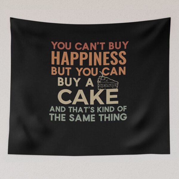Item preview, You can't buy happiness but you can buy a cake and that's kind of the same thing designed and sold by sunnyxvibesss.