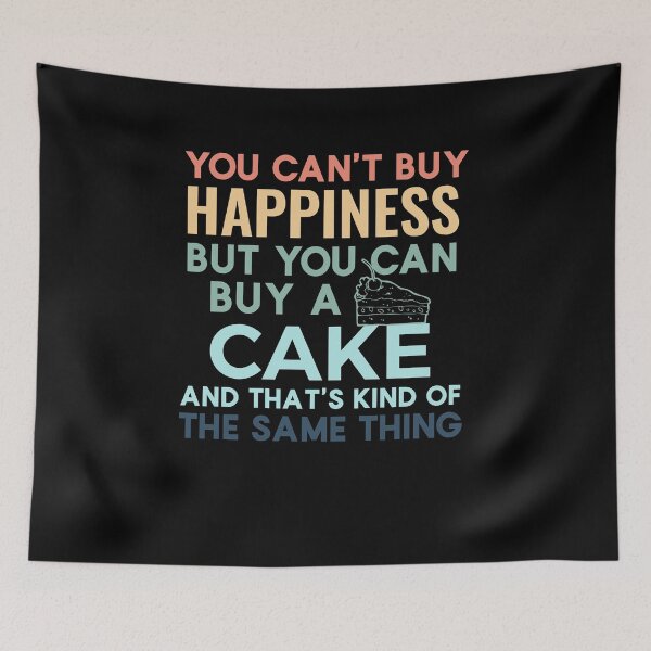 Item preview, You can't buy happiness but you can buy a cake and that's kind of the same thing designed and sold by sunnyxvibesss.